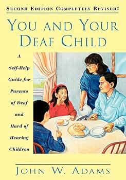 You and Your Deaf Child: A Self-Help Guide for Parents of